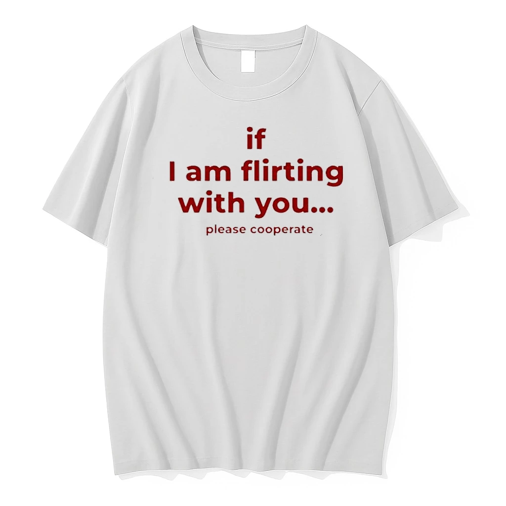 If I Am Flirting With You Please Cooperate Shirts