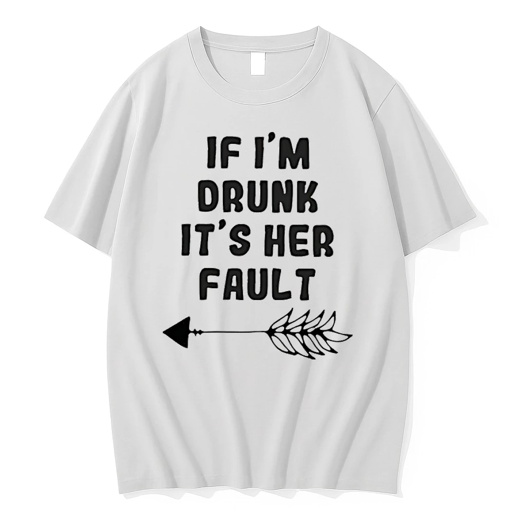 If Im Drunk Its Her Fault Shirts