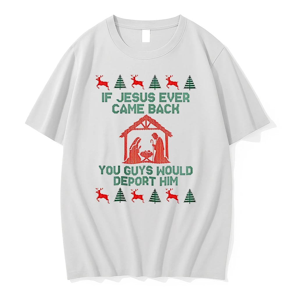 If Jesus Ever Came Back You Guys Would Deport Him Ugly Christmas 2025 Shirts