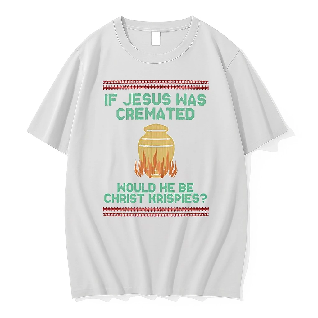 If Jesus Was Cremated Would He Be Christ Krispies Ugly Christmas Shirts