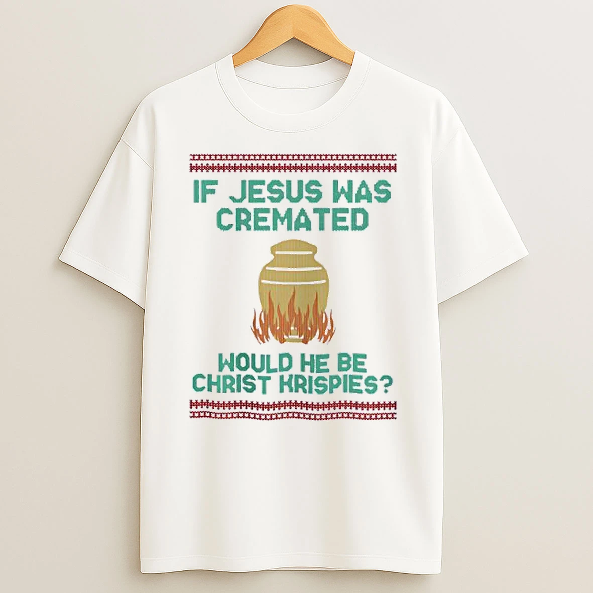 If Jesus Was Cremated Would He Be Christ Hrispies Shirts