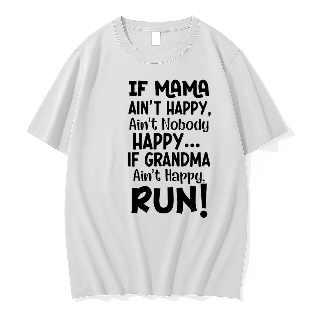 If Mama Aint Happy Aint Nobody Happy If Grandma Aint Happy Run Shirts