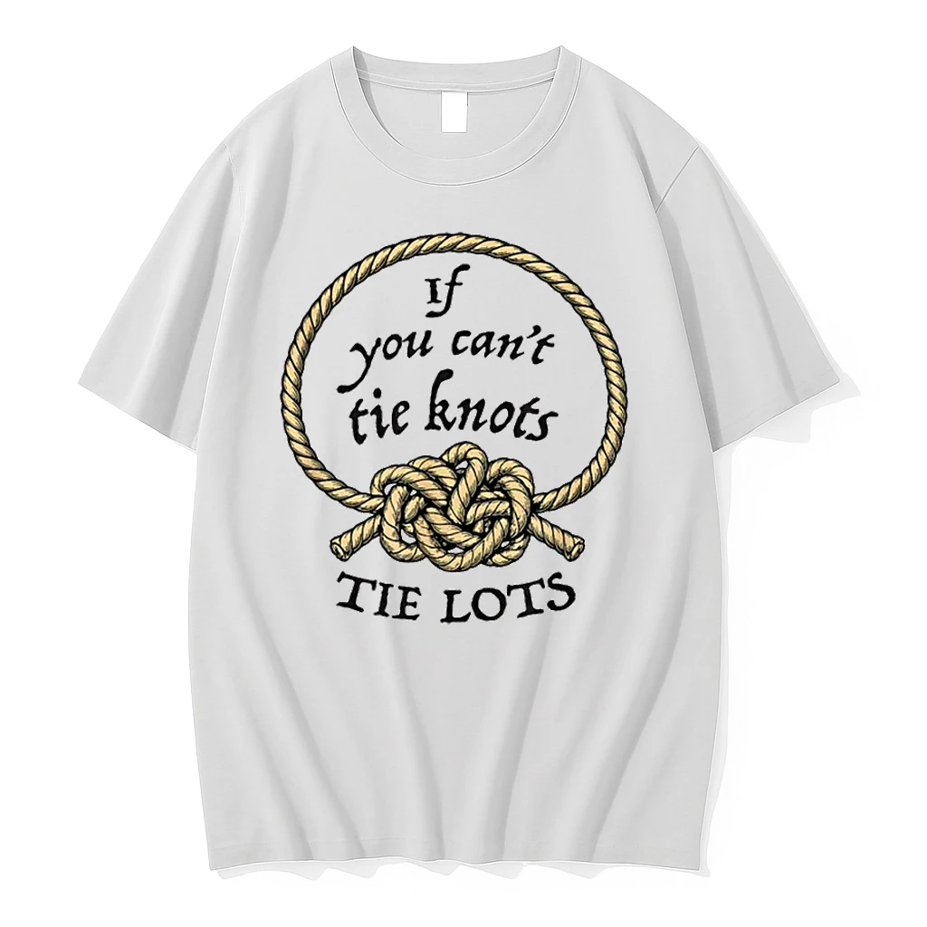 If You Cant Tie Knots Tie Lots Funny Knot Rope Shirts