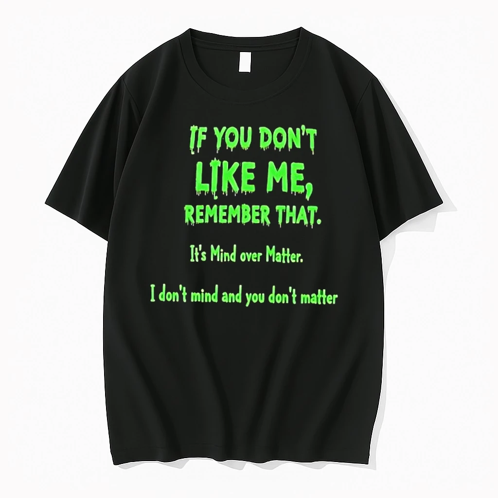 If You Dont Like Me Remember That Its Mind Over Matter I Dont Mind And You Dont Matter Shirts