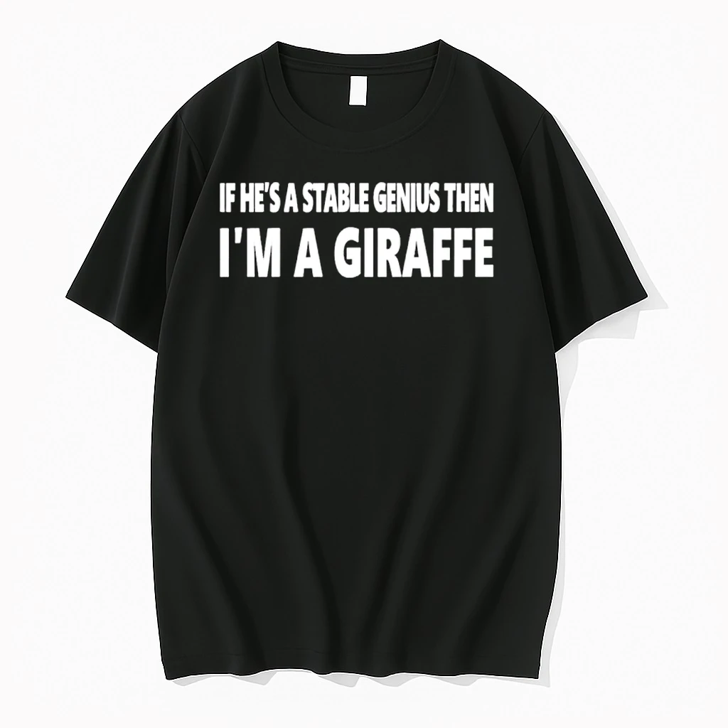 If Hes A Stable Genius Then Im A Giraffe Shirts