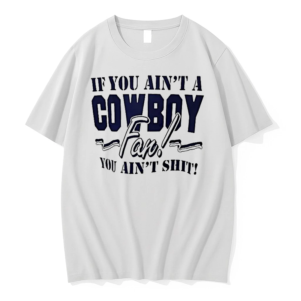 If You Aint A Cowboy Fan You Aint Shit Shirts