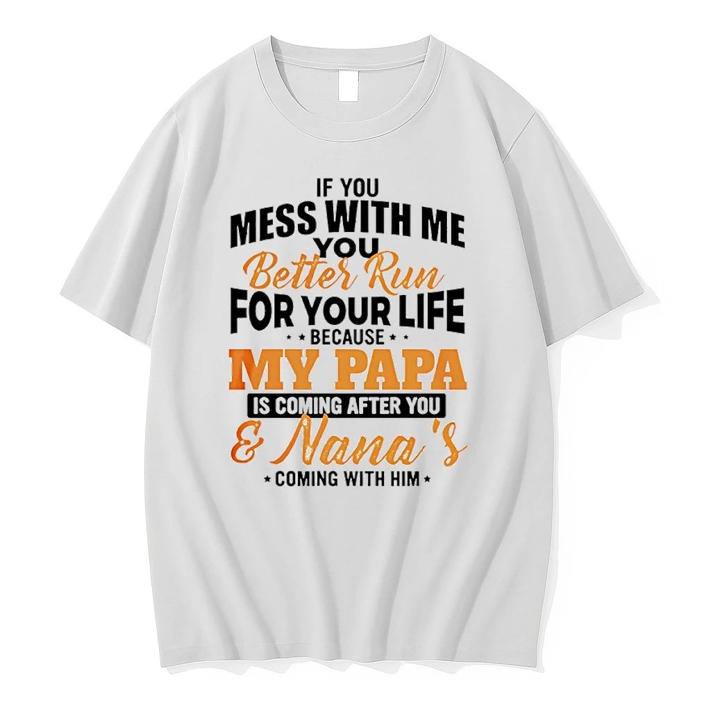 If You Mess With Me You Better Run For Your Life Because My Papa Is Coming After You Shirts