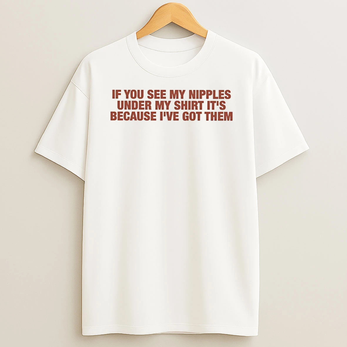 If You See My Nipples Under My Its Because Ive Got Them Shirts