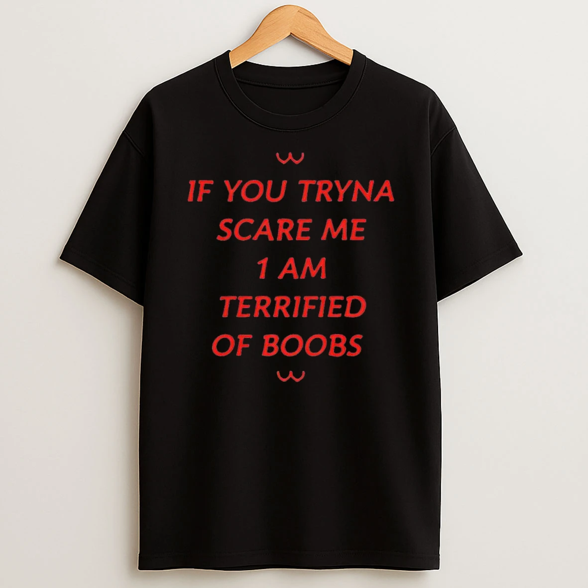 If You Tryna Scare Me 1 Am Terrified Of Boobs Shirts