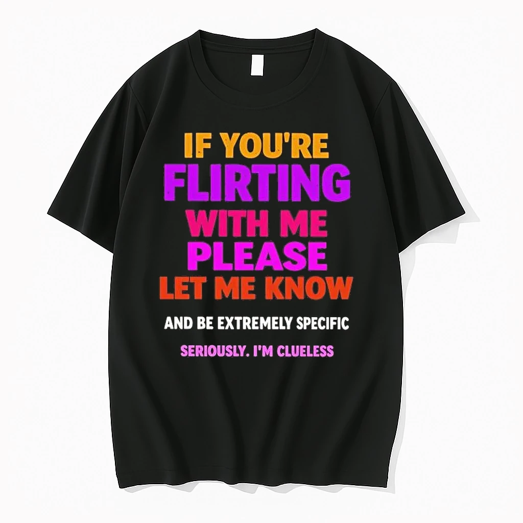 If Youre Flirting With Me Please Let Me Know And Be Extremely Specific Shirts