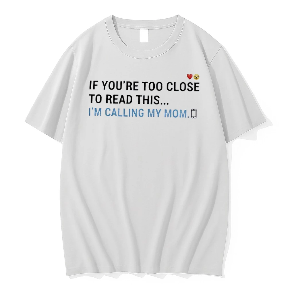 If Youre Too Close To Read This Im Calling My Mom Shirts