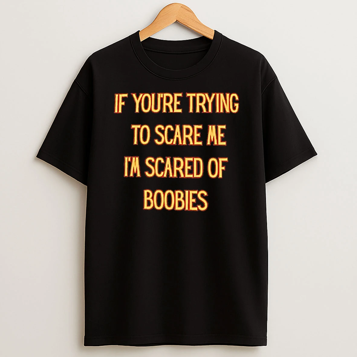 If Youre Trying To Scare Me Im Scared Of Boobies Shirts