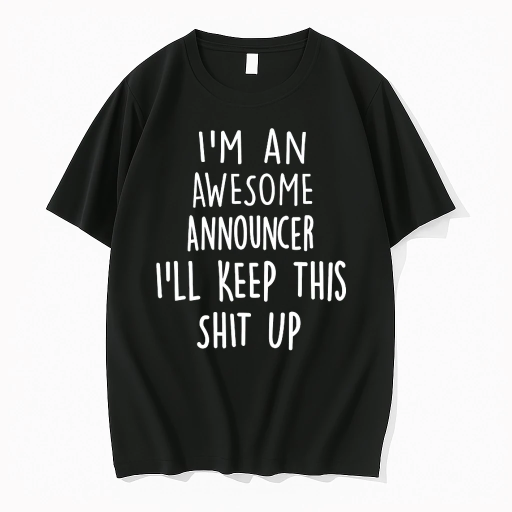 Im An Awesome Announcer Ill Keep This Shit Up Shirts