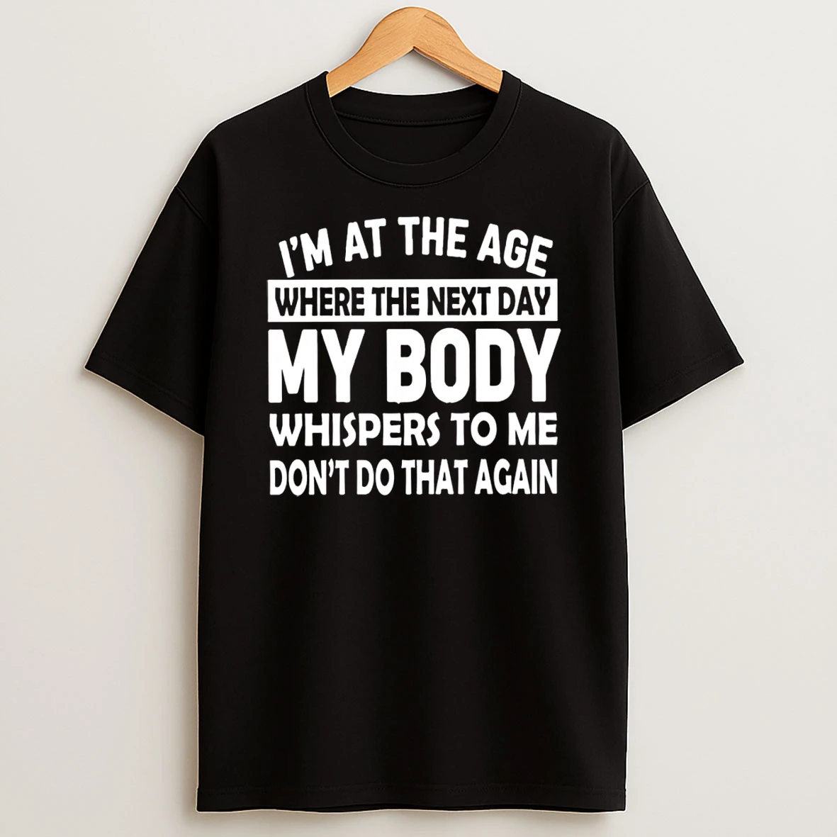 Im At The Age Where The Next Day My Body Whispers To Me Shirts