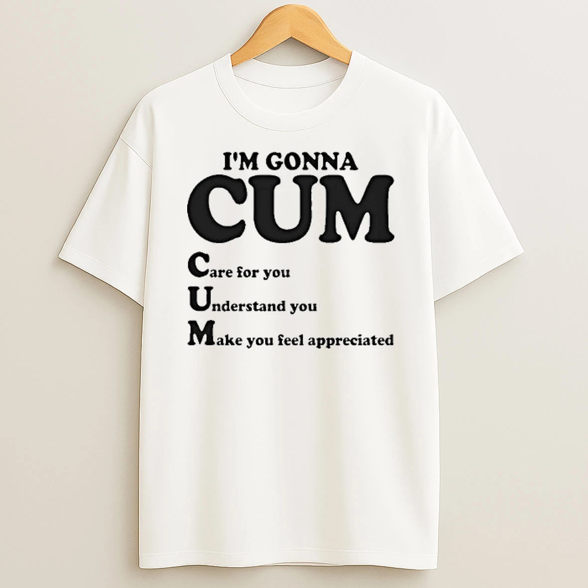 Im Gonna Cum Care For You Understand You Make You Feel Appreciated 2025 Shirts