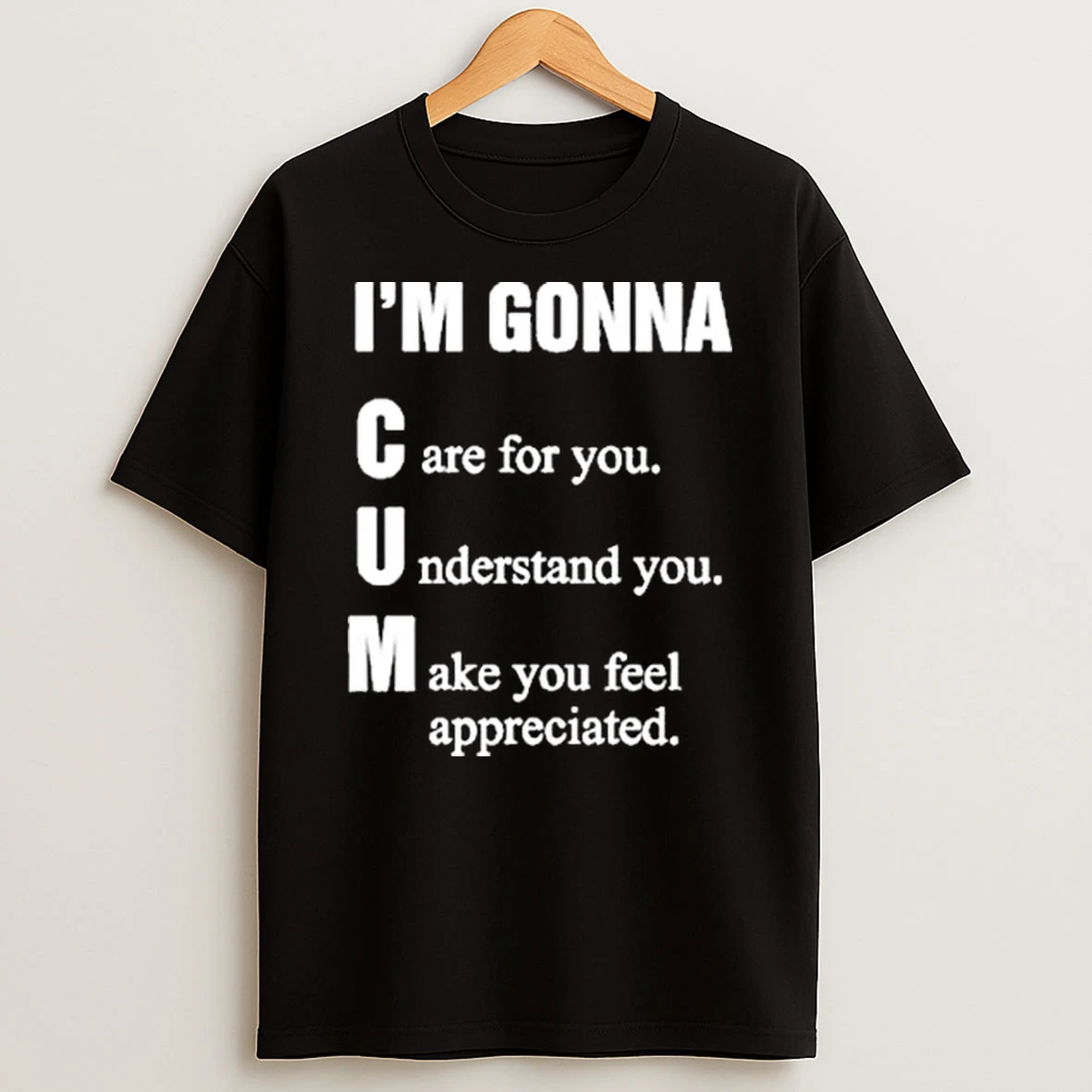 Im Gonna Cun Care For You Understand You Make You Feel Shirts