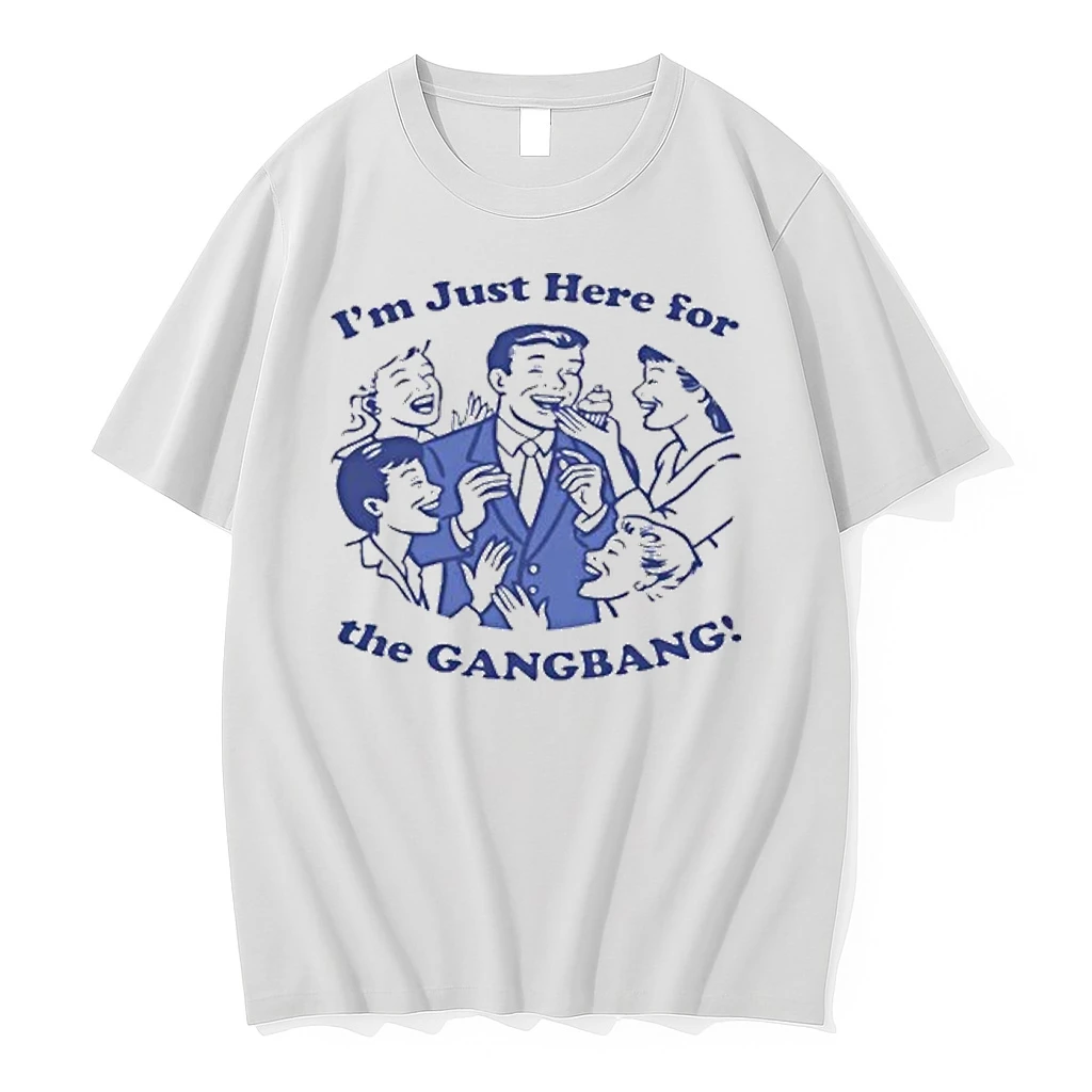 Im Just Here For The Gangbang Shirts
