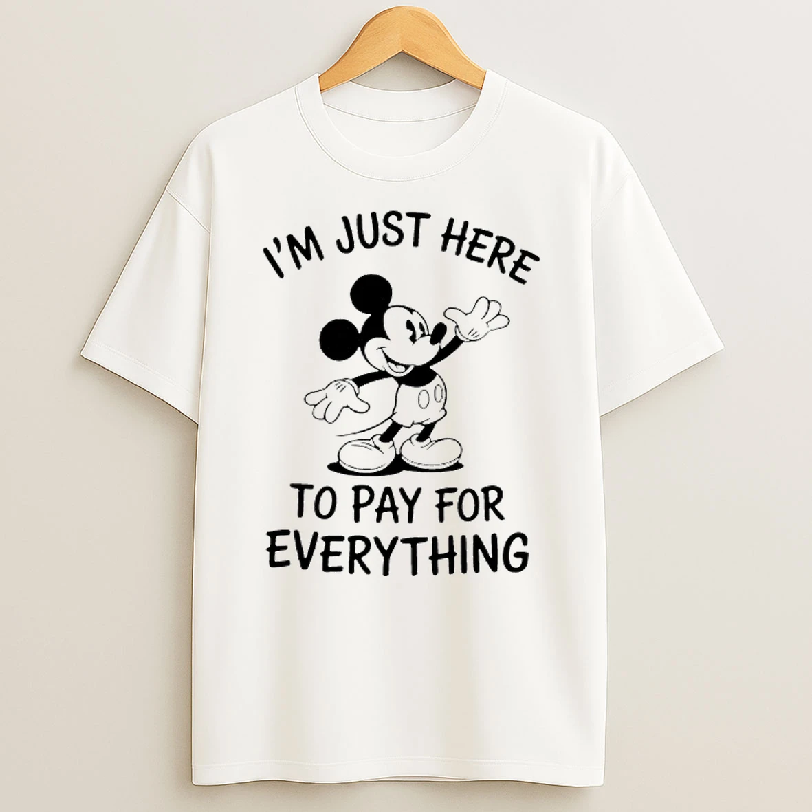 Im Just Here To Pay Everything Disney Mickey Shirts
