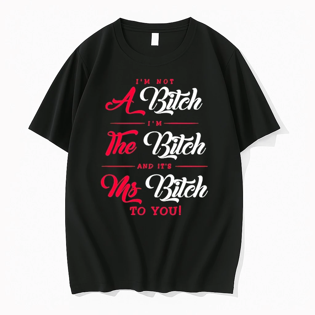 Im Not A Bitch Im The Bitch And Its Ms Bitch To You Shirts
