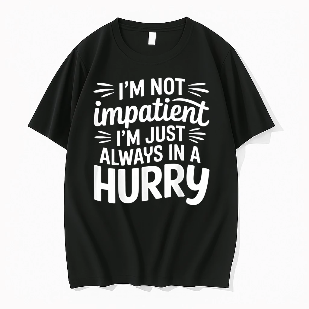 Im Not Impatient Im Just Always In A Hurry Shirts