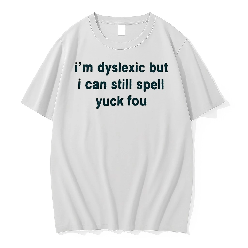 Im Dyslexic But I Can Still Spell Yuck Fou Shirts