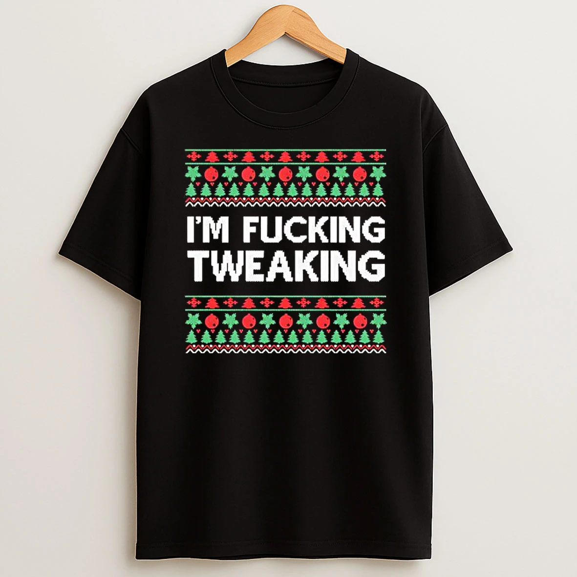 Im Fucking Tweaking Ugly Christmas Shirts