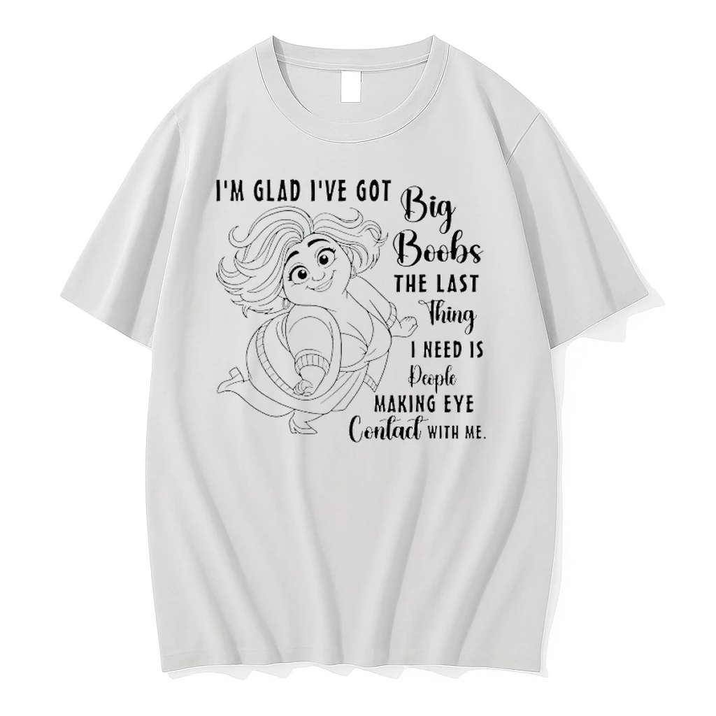 Im Glad Ive Got Big Boobs The Last Thing I Need Is People Making Eye Contact With Me Shirts