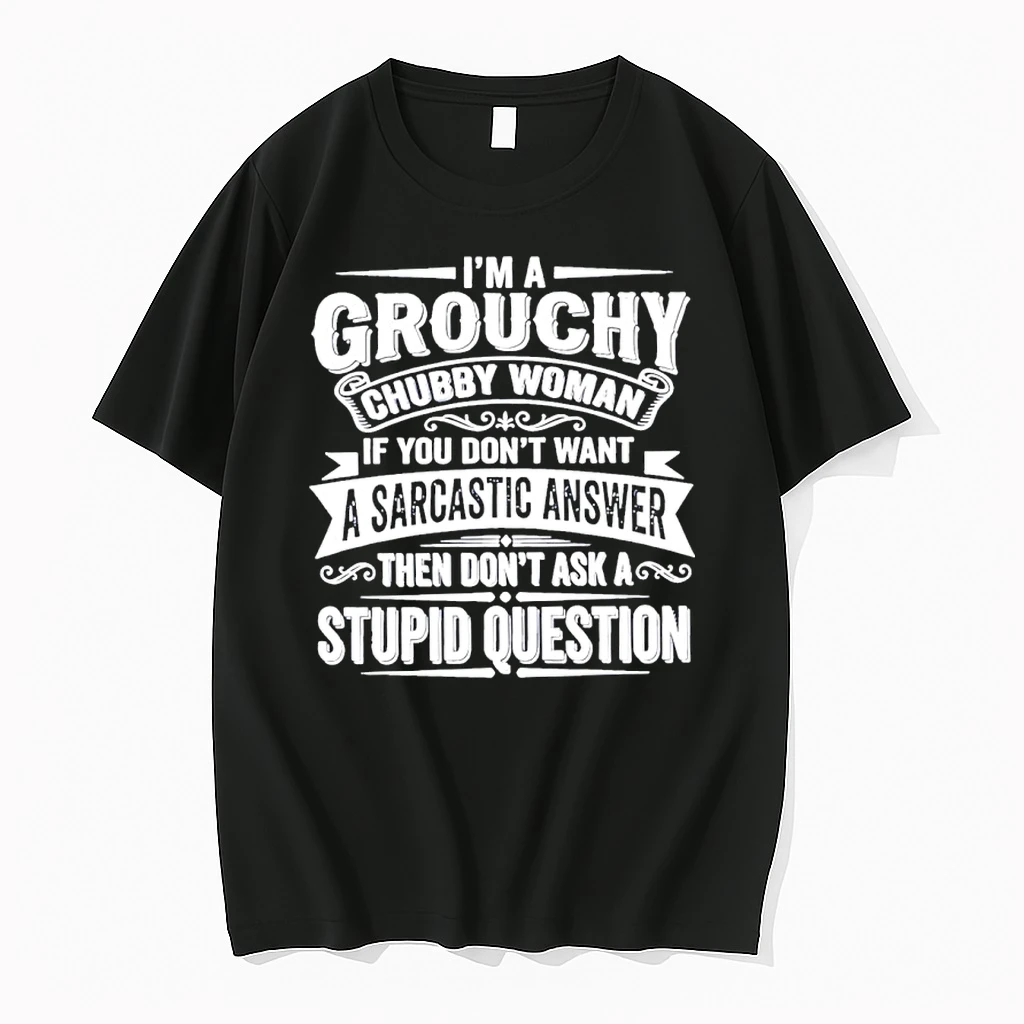 Im Grouchy Chubby Woman If You Dont Want A Sarcastic Answer Shirts