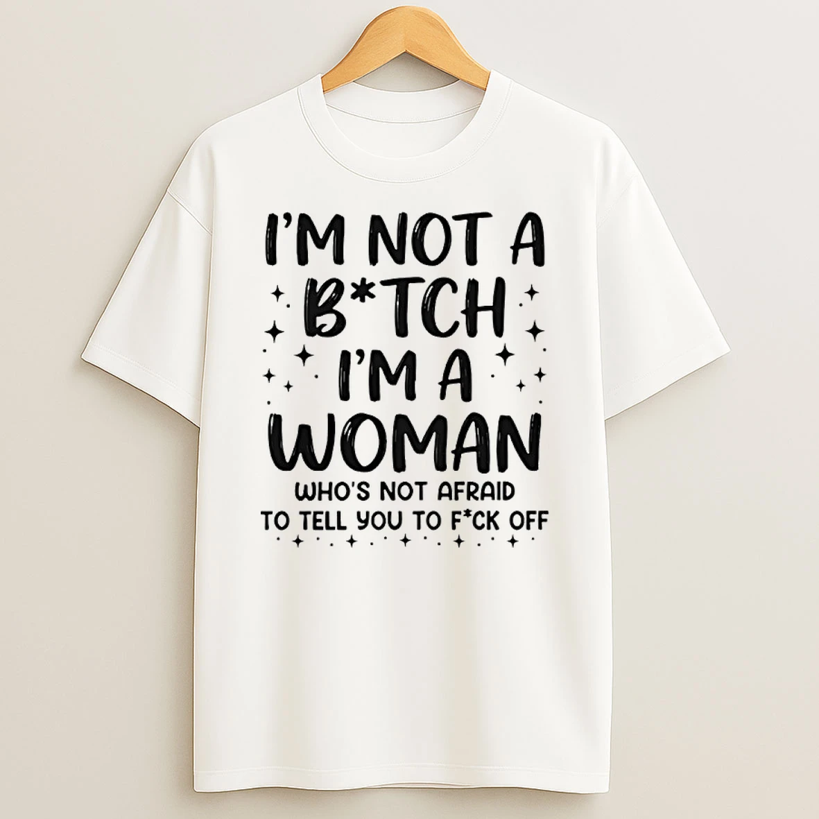 Im Not A Bitch Im A Woman Whos Not Afraid To Tell You To Fuck Off Shirts