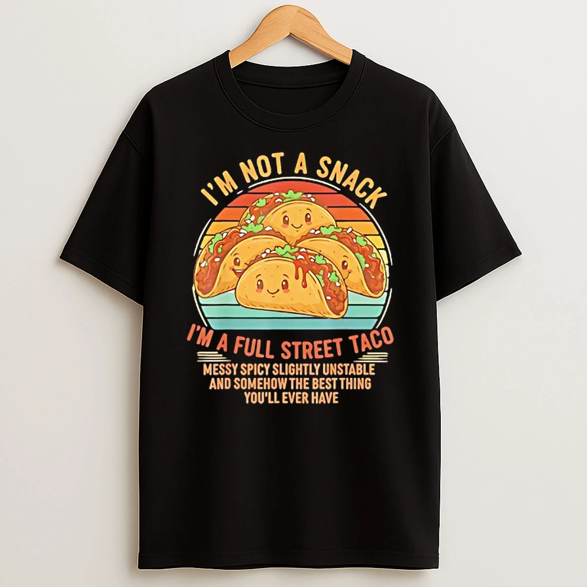 Im Not A Snack Im A Full Street Taco Messy Spicy Unstable Vintage Shirts