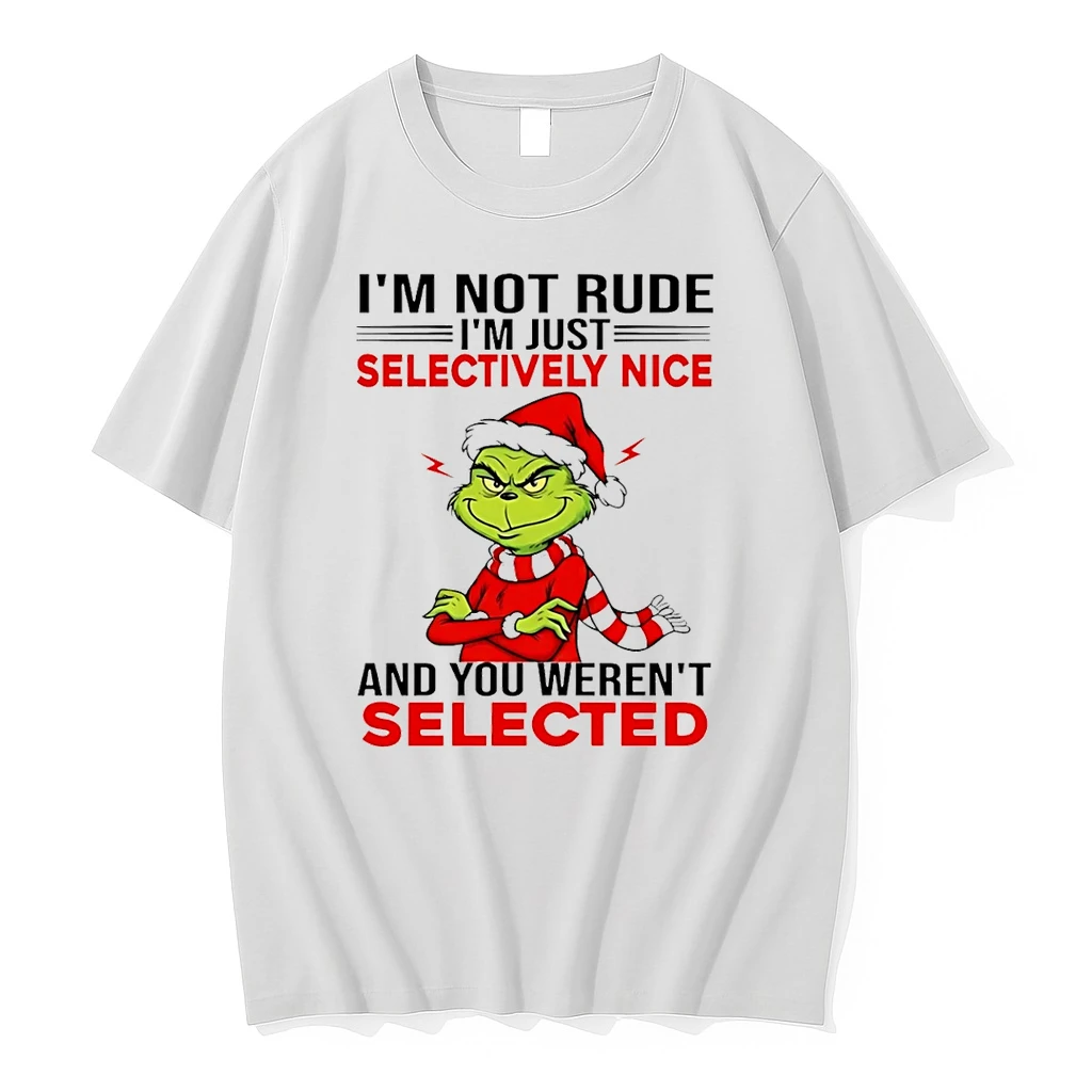 Im Not Rude Selectively Nice Im Just And You Werent Selected Grinch Shirts