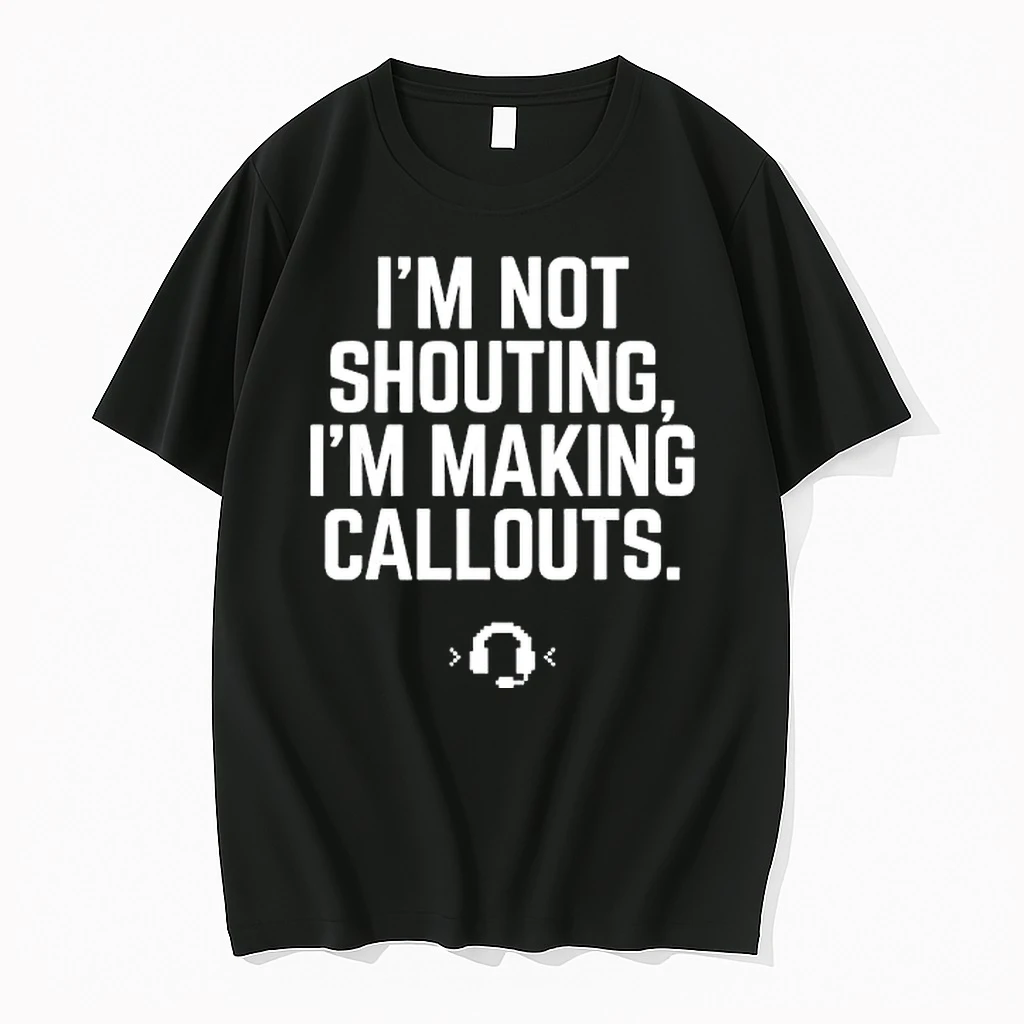 Im Not Shouting Im Making Callouts Video Gamer Funny Shirts