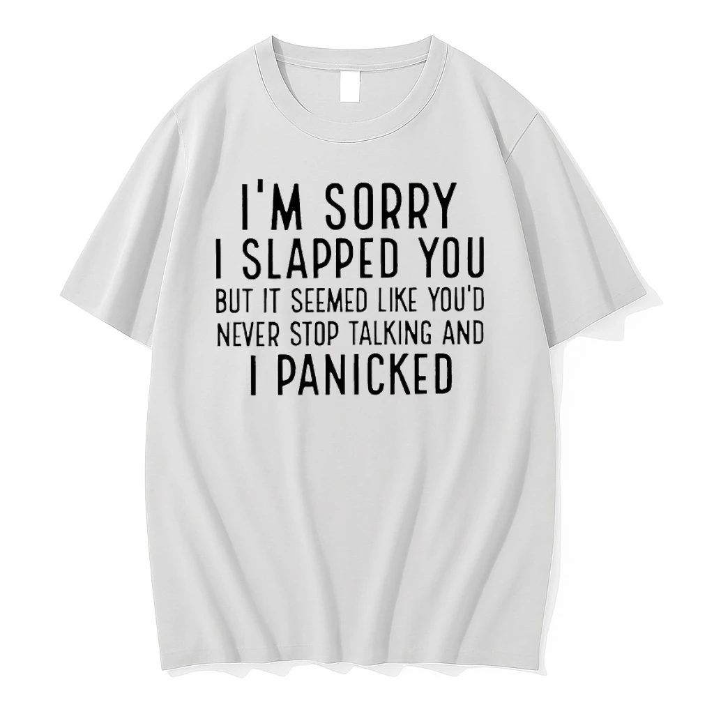 Im Sorry I Slapped You But It Seemed Like Youd Never Stop Talking And I Panicked Shirts