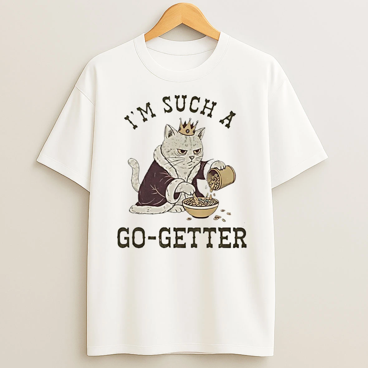 Im Such A Go Getter Cat King Shirts