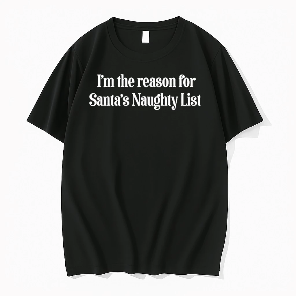 Im The Reason For Santas Naughty List Shirts