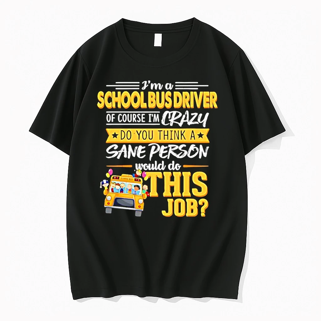 Ima School Bus Driver Of Course Im Crazy Do You Think A Sane Person Shirts