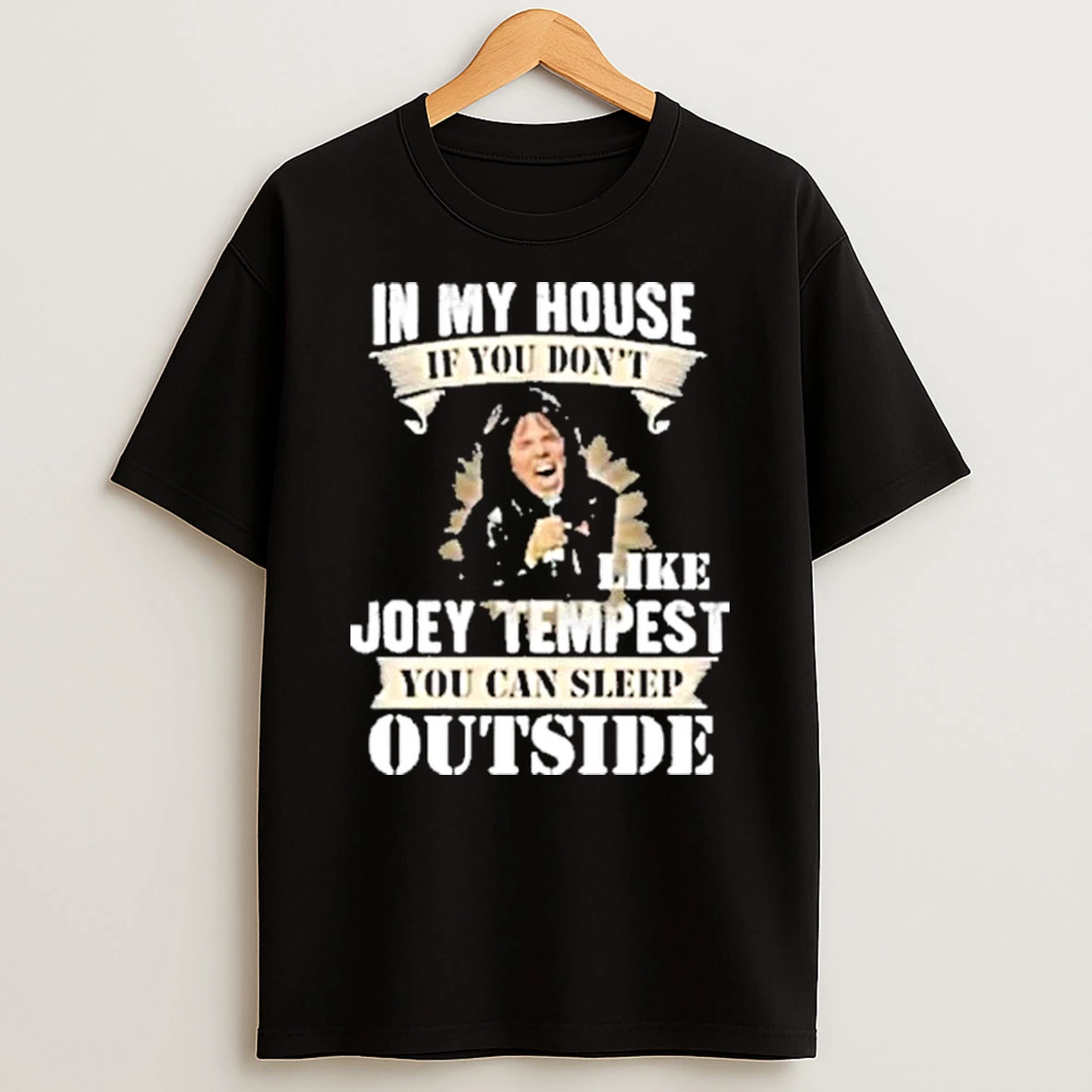 In My House If You Dont Like Joey Tempest You Can Sleep Outside Shirts
