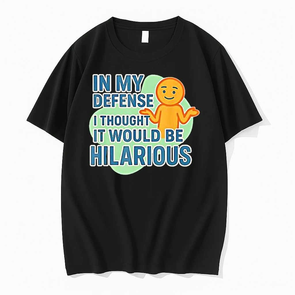 In My Defense I Thought It Would Be Hilarious Shirts
