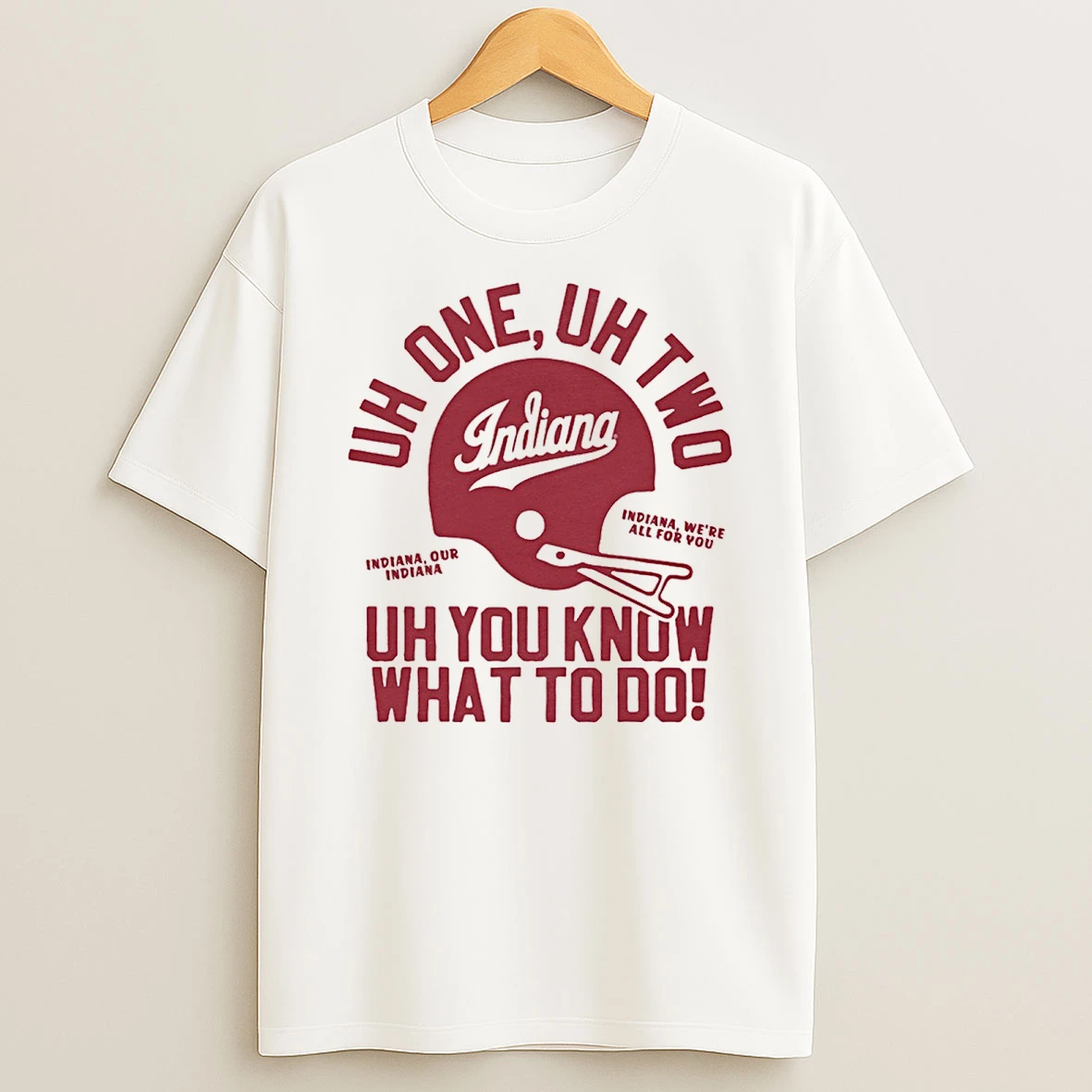 Indiana Hoosiers Uh One Uh Two Uh You Know What To Do Indiana Were All For You Helmet Shirts