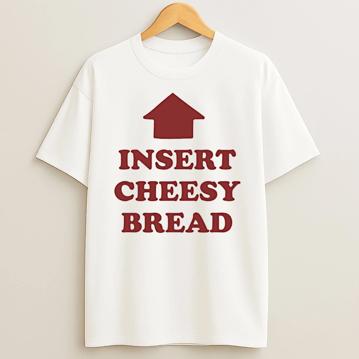 Insert Cheesy Bread Shirts