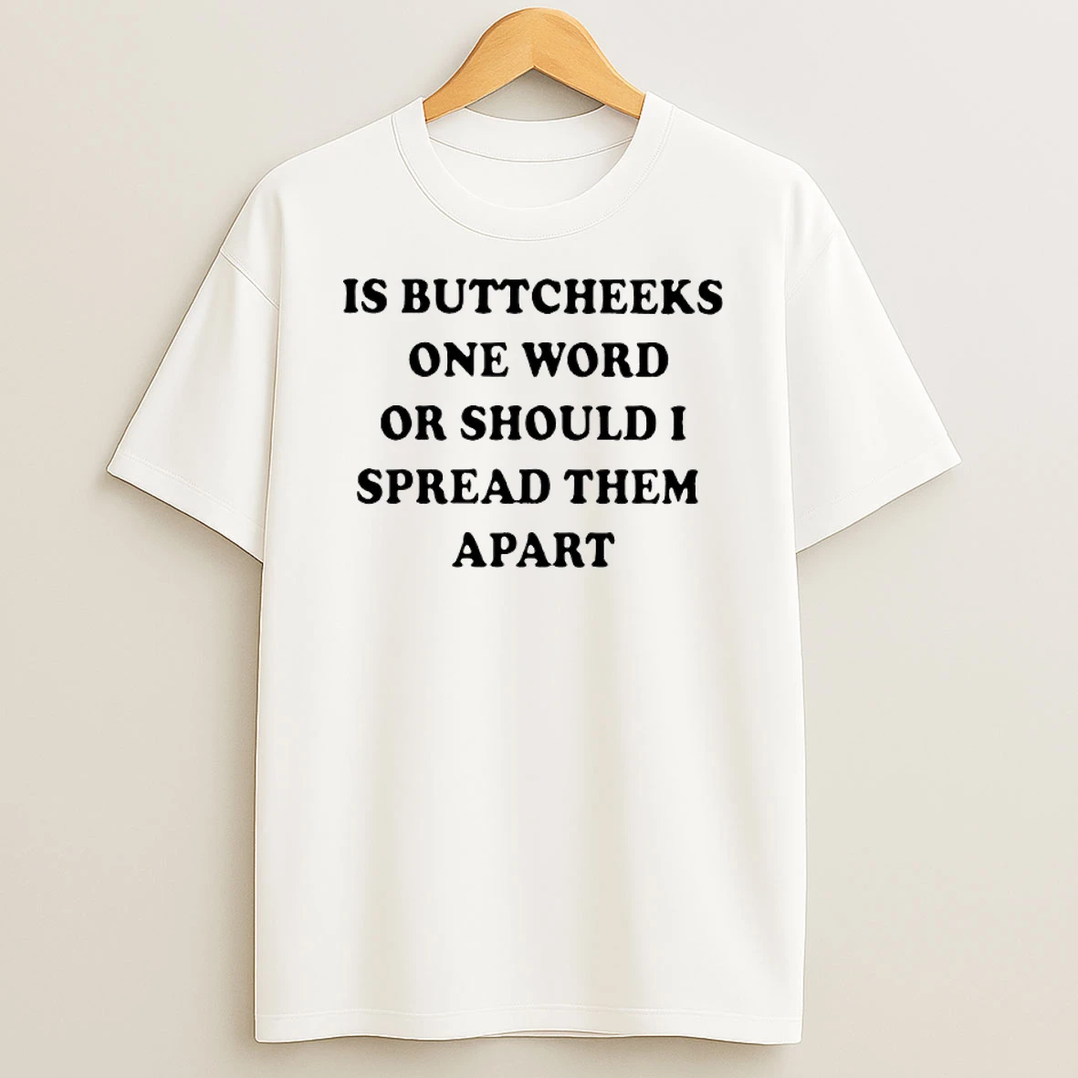 Is Buttcheeks One Word Or Should I Spread Them Apart Shirts