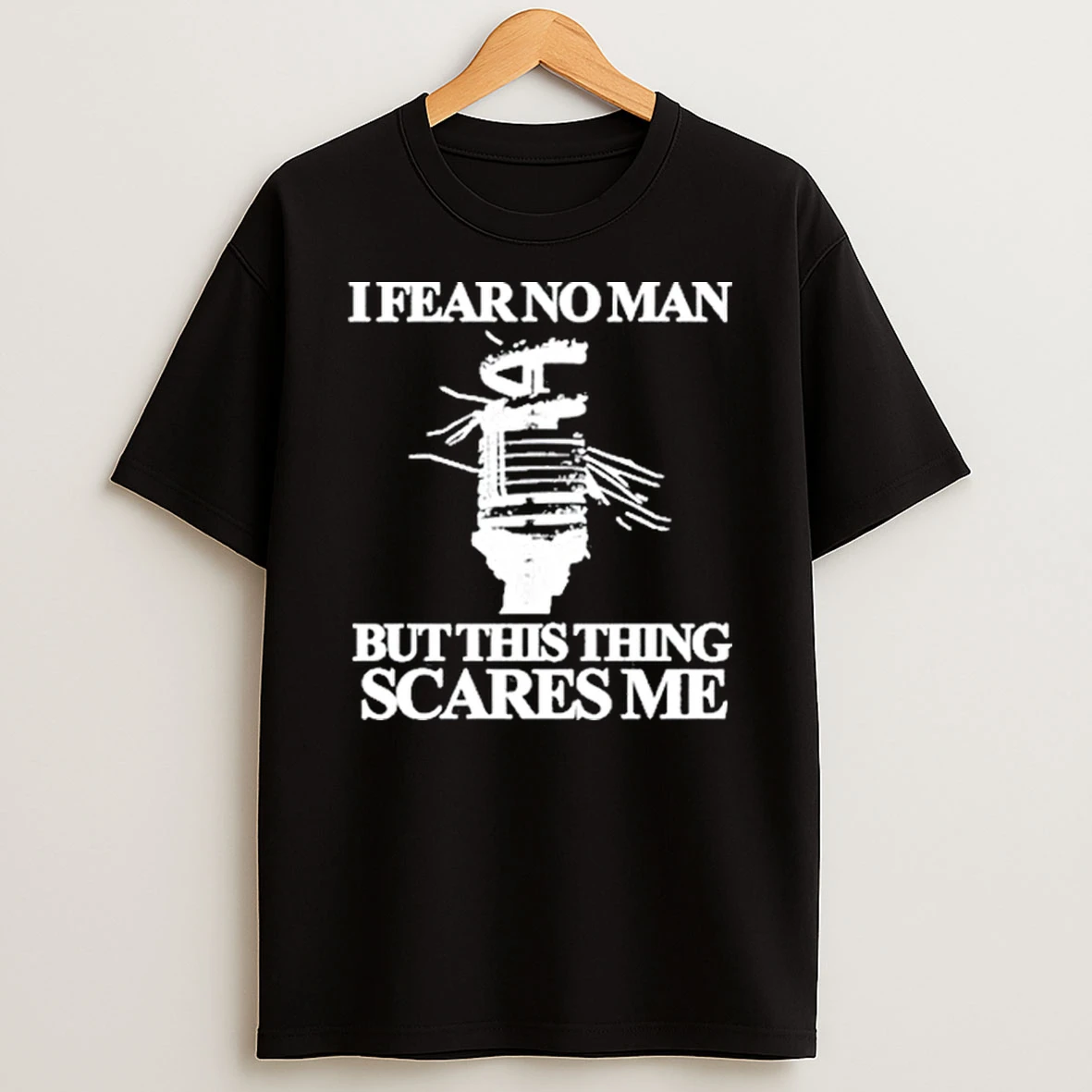 Itibariyle I Fear No Man But This Thing Scares Me Shirts