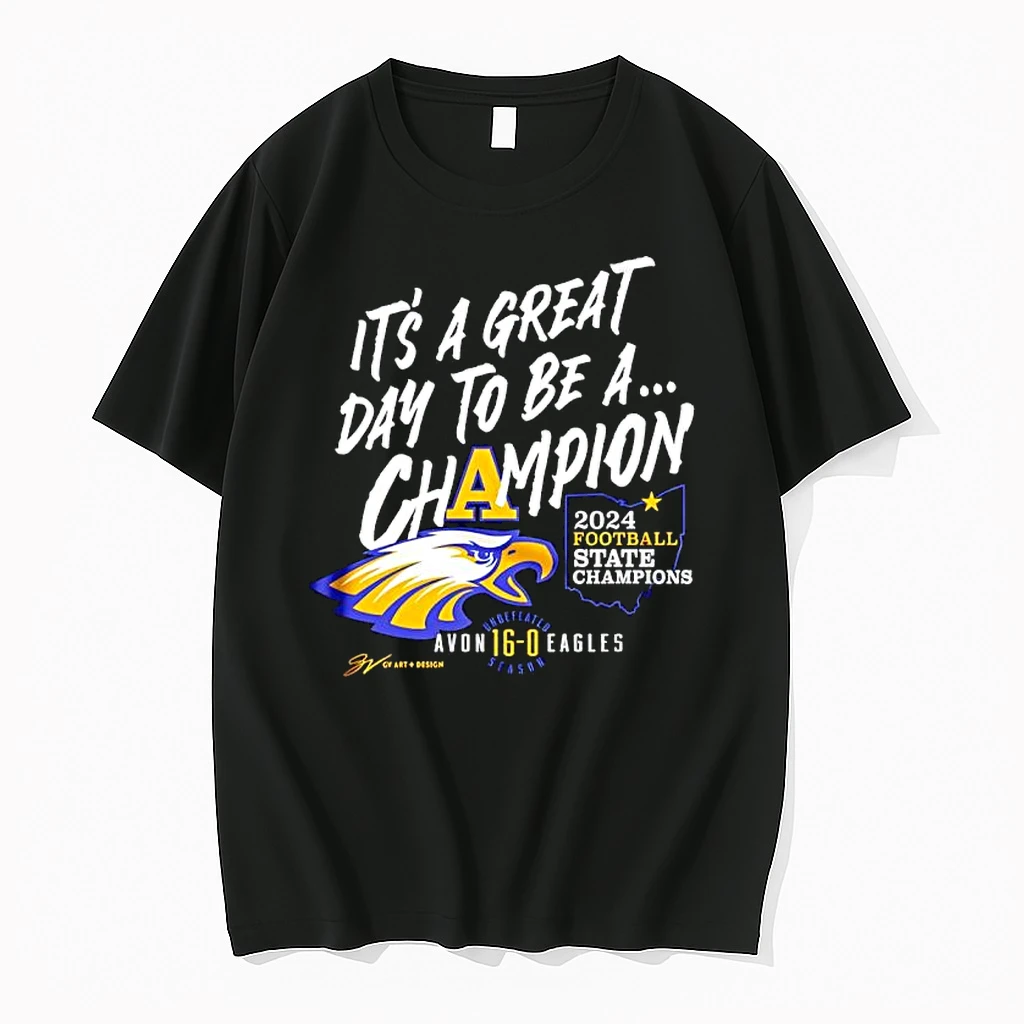 Its A Great Day To Be A Champion 2024 Football State Champions Avon 16 0 Eagles Shirts