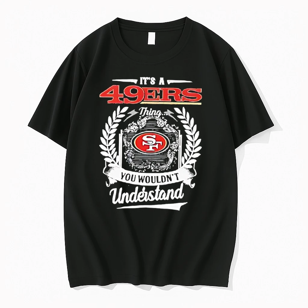 Its A San Francisco 49ers Thing You Wouldnt Understand Shirts