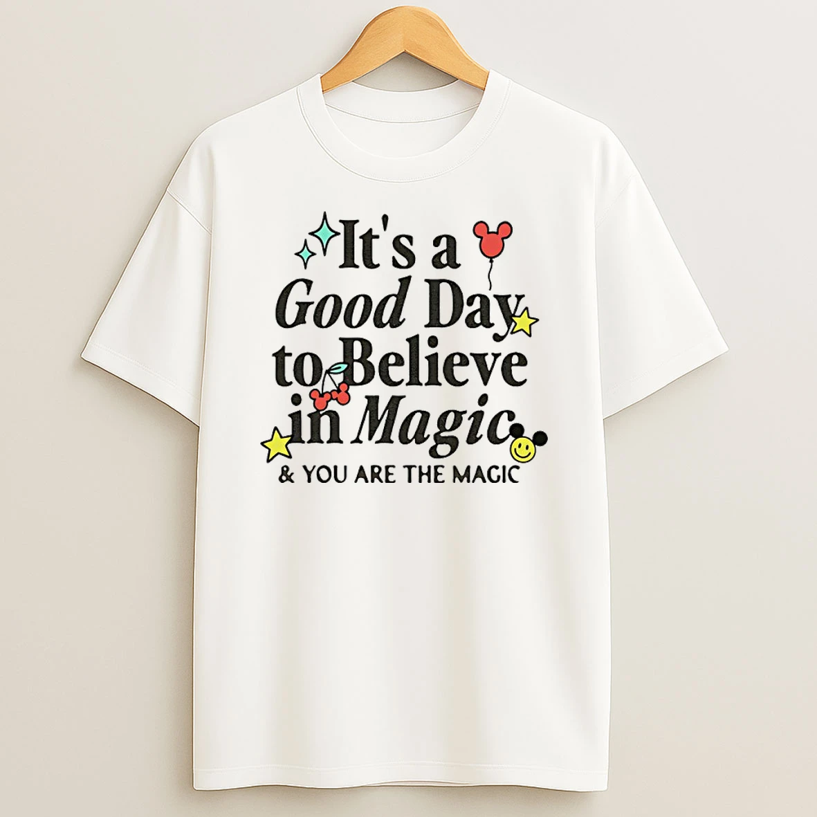 Its A Good Day To Believe In Magic And You Are The Magic Shirts