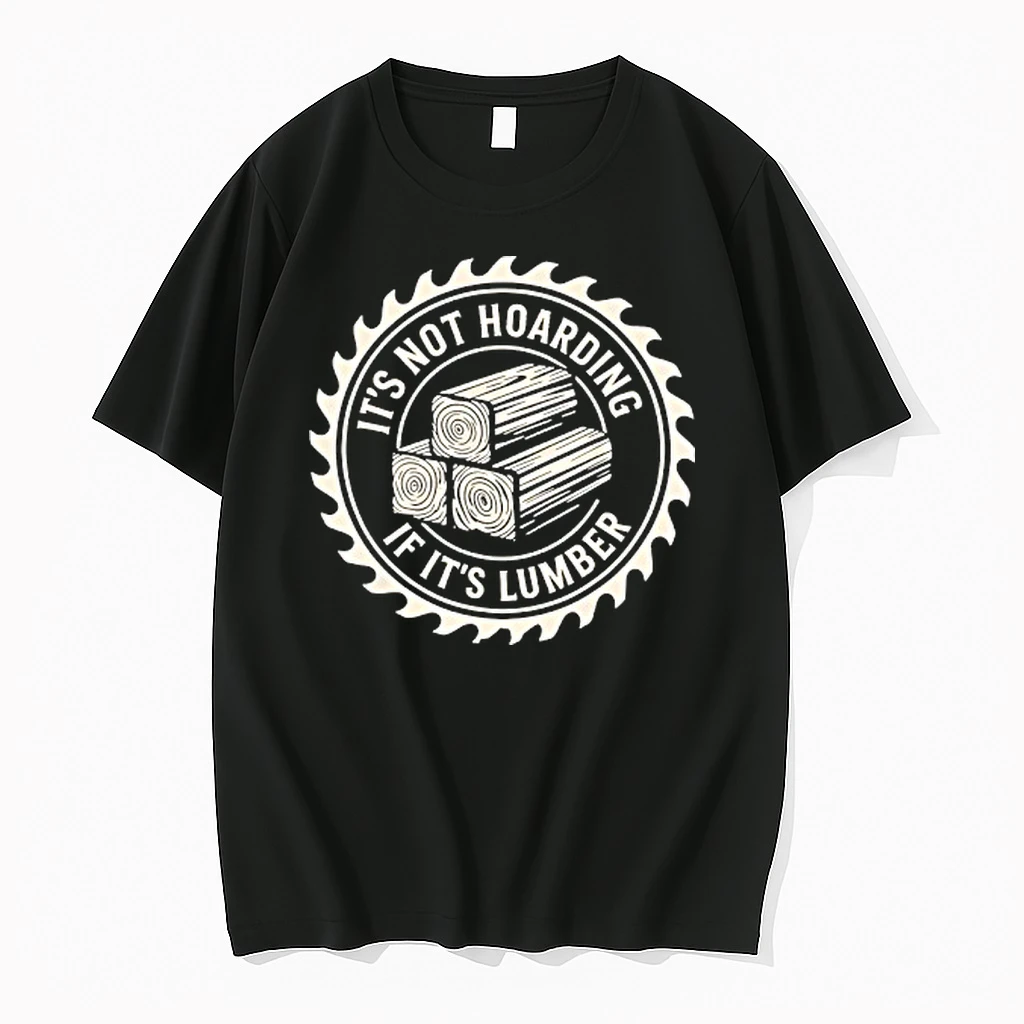 Its Not Hoarding If Its Lumber Woodworking Quote Shirts