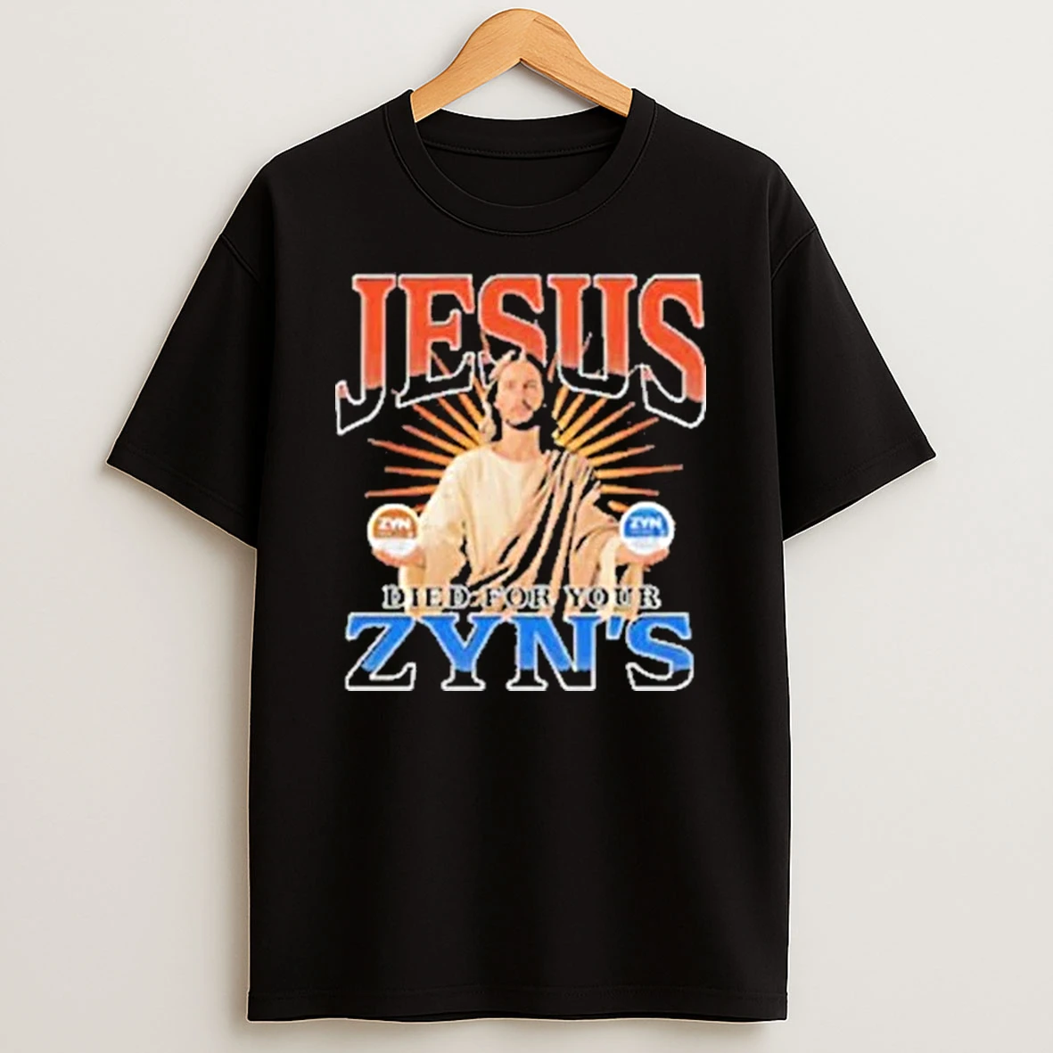 Jesus Died For Your Zyns Shirts