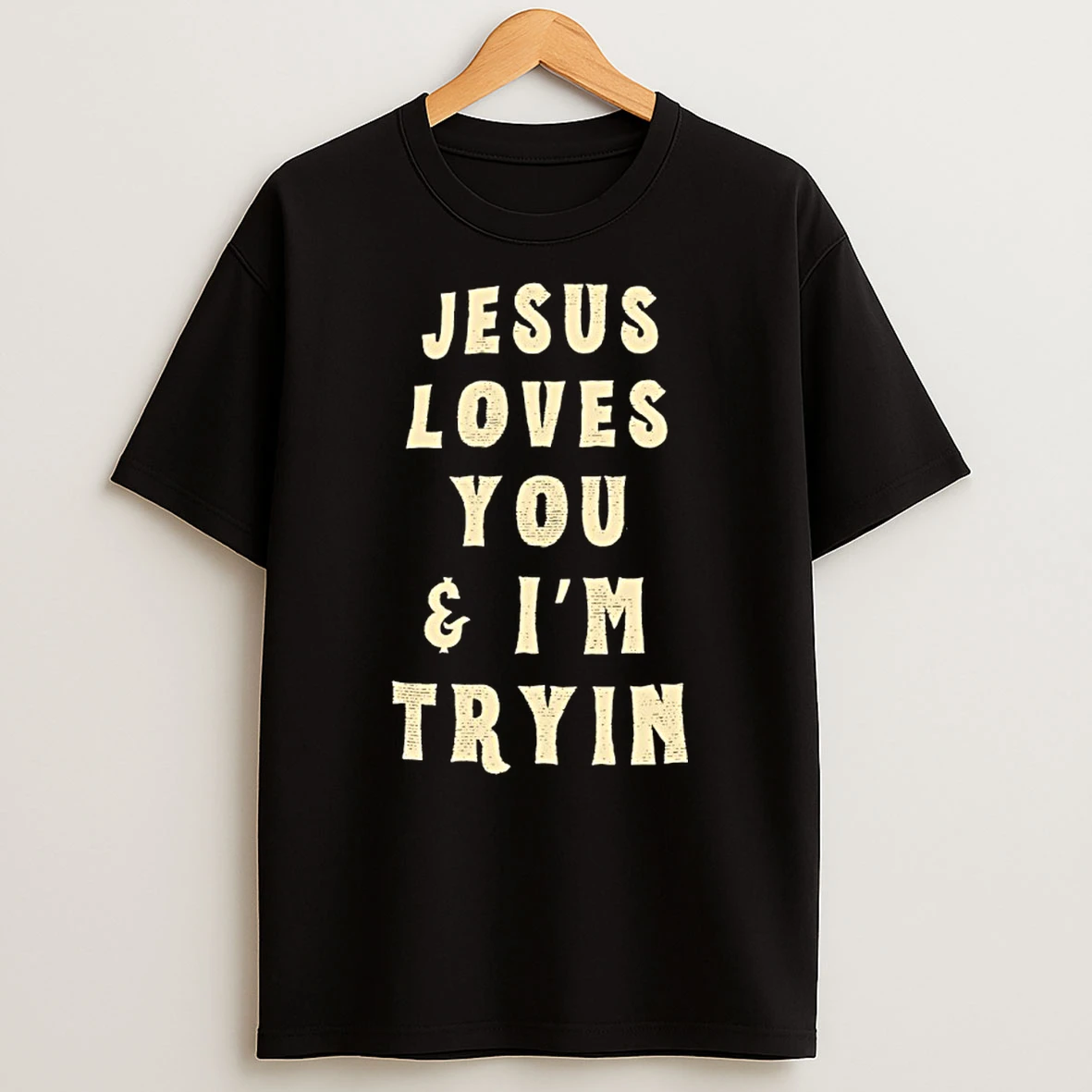 Jesus Loves You And Im Tryin Shirts