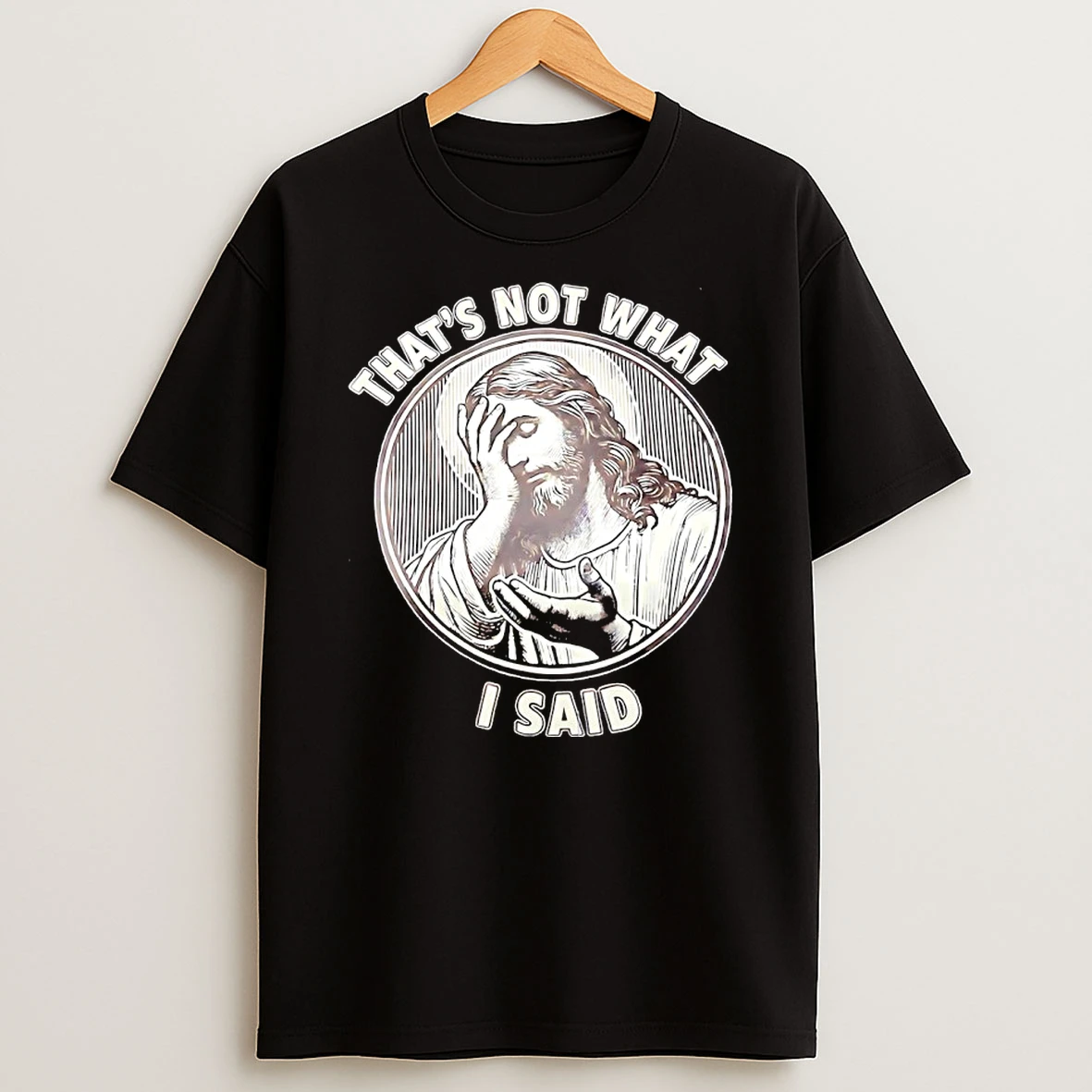 Jesus Thats Not What I Said Shirts