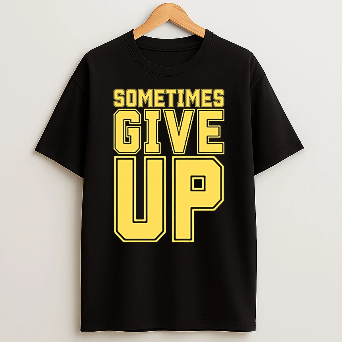 John Cena Sometimes Give Up Shirts